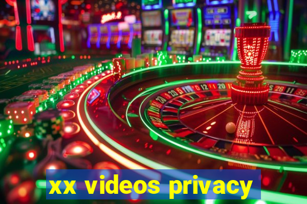 xx videos privacy